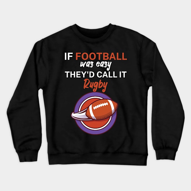 If football was easy they'd call it rugby Crewneck Sweatshirt by maxcode